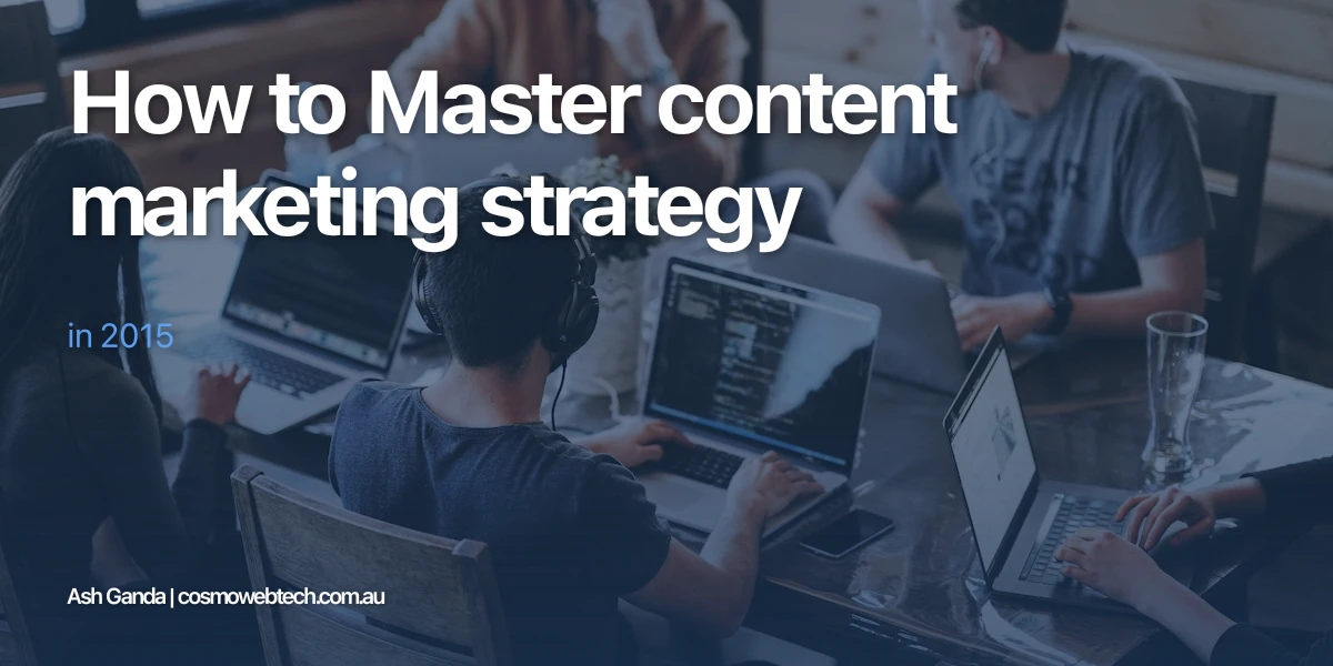 How to Master content marketing strategy in 2015