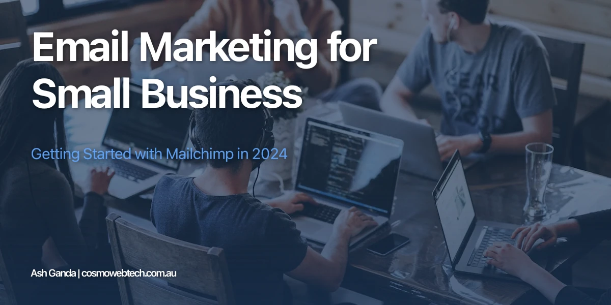 Email Marketing for Small Business: Getting Started with Mailchimp in 2024
